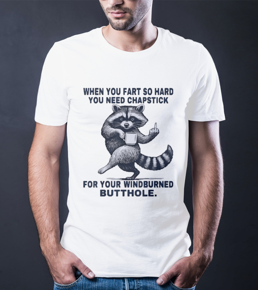 Raccoon Middle Finger When You Fart So Hard You Need Chapstick For Your Windburned Butthole T-Shirt