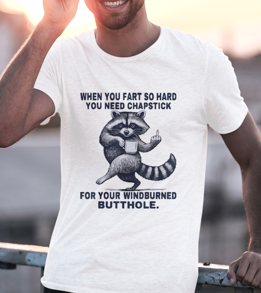 Raccoon Middle Finger When You Fart So Hard You Need Chapstick For Your Windburned Butthole T-Shirt