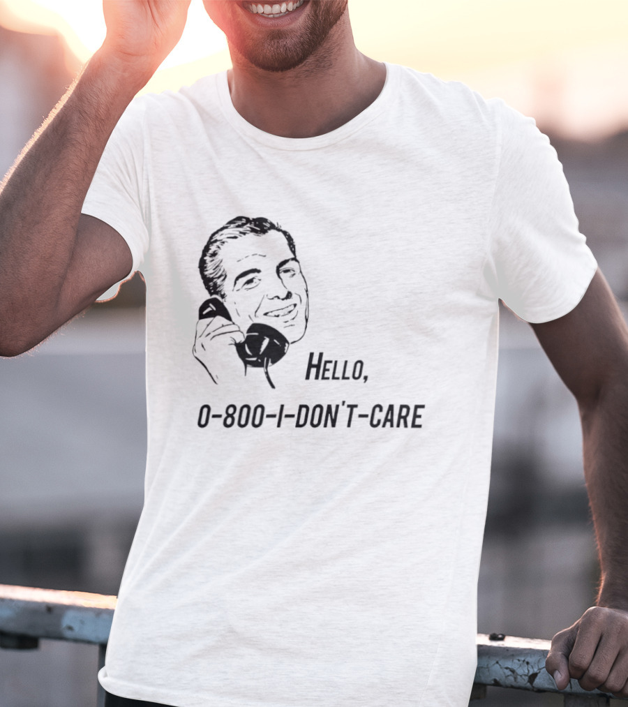 Hello 0800 I Don’t Care T-Shirt