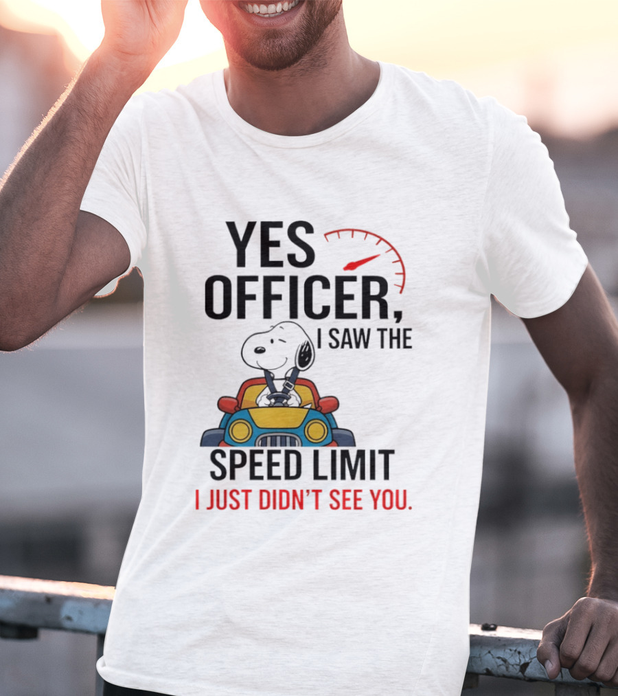 Snoopy Yes Officer I Saw The Speed Limit I Just Didn’t See You T-Shirt