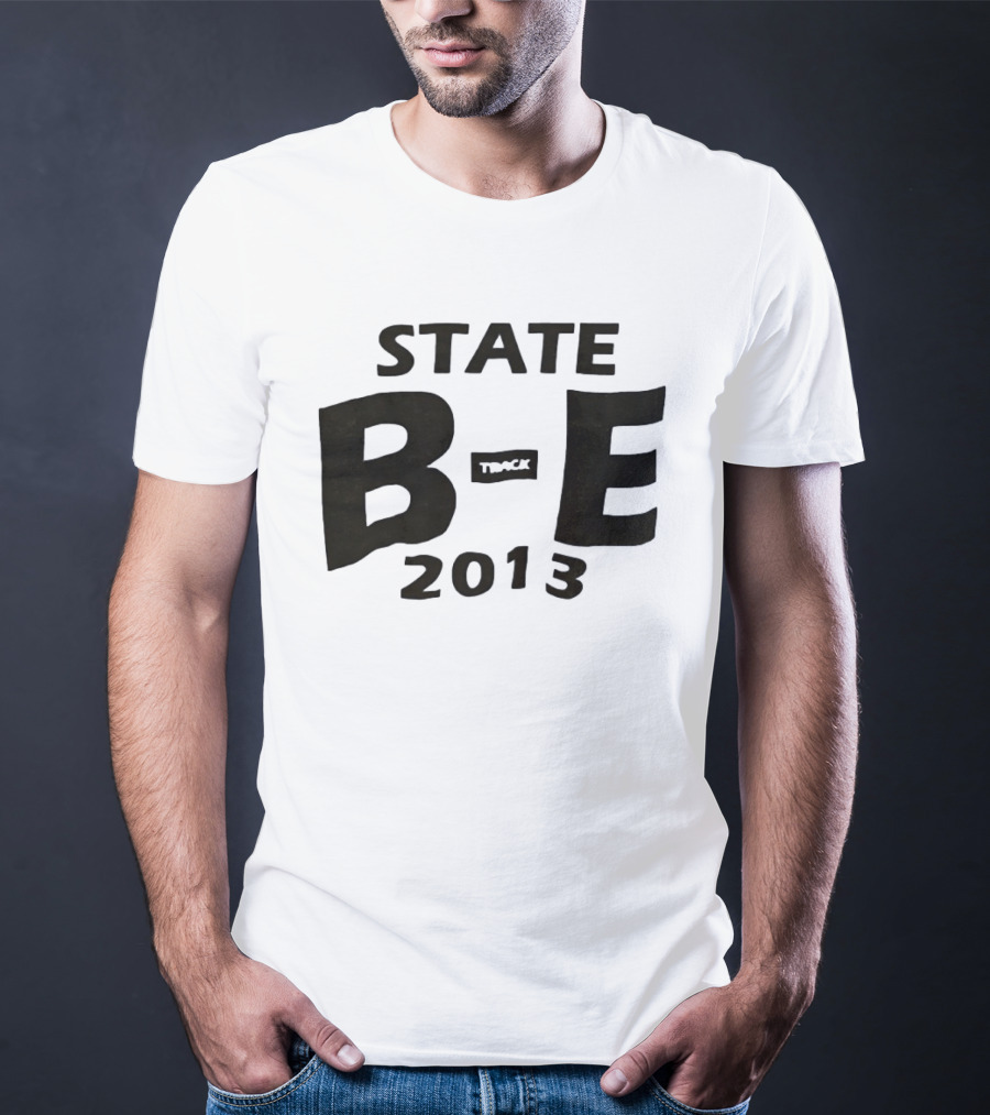 STATE B E Track 2013 T-Shirt
