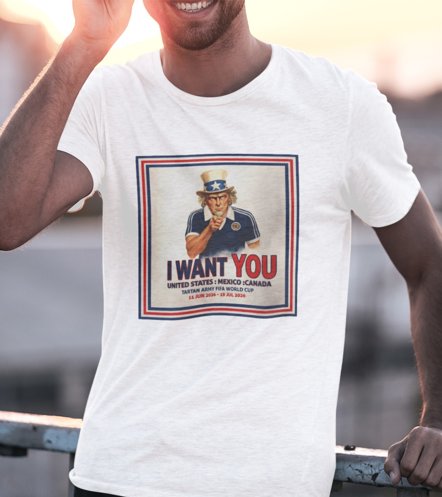 I Want You Tartan Army FIFA World Cup United States Mexico Canada 11 Jun 2026 19 Jul 2026 T-Shirt