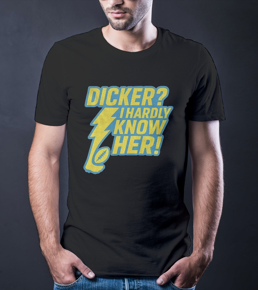 Cameron Dicker Los Angeles Chargers Dicker I Hardly Know Her NFL Football T-Shirt