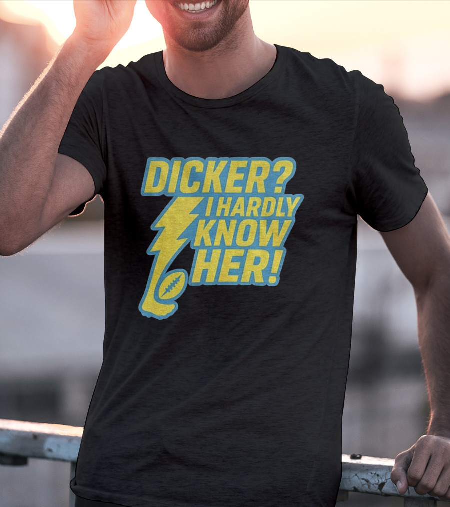 Cameron Dicker Los Angeles Chargers Dicker I Hardly Know Her NFL Football T-Shirt