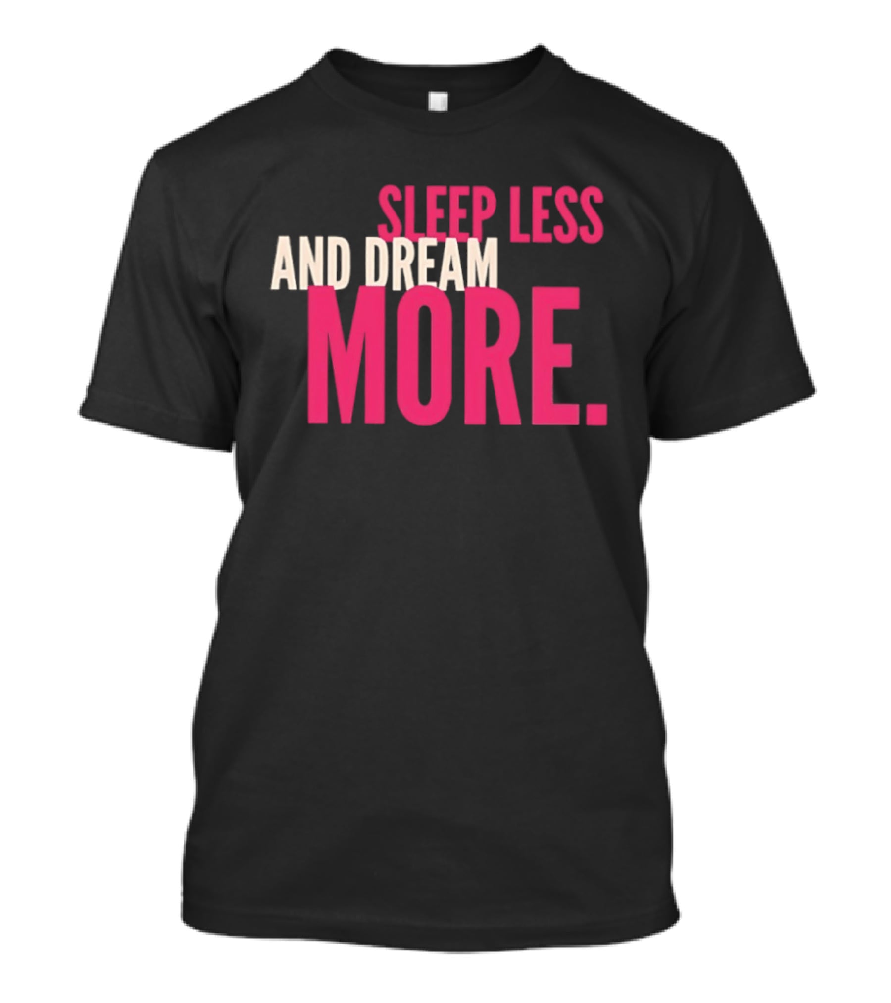 Sleep Less And Dream More Bold Pink Motivational T-Shirt