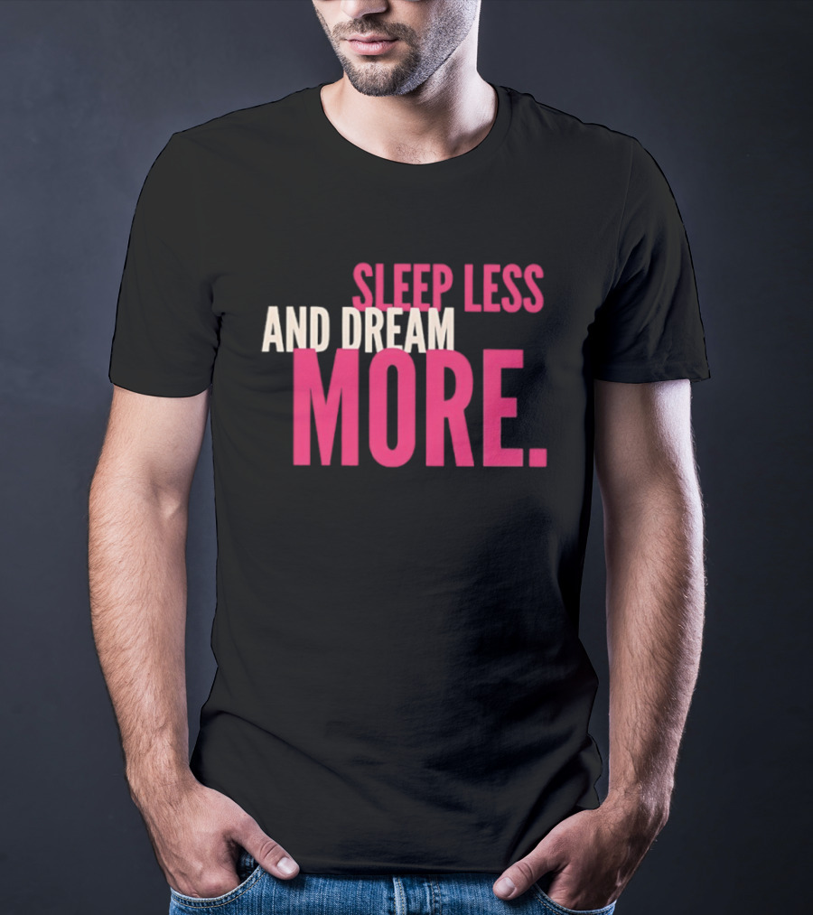 Sleep Less And Dream More Bold Pink Motivational T-Shirt