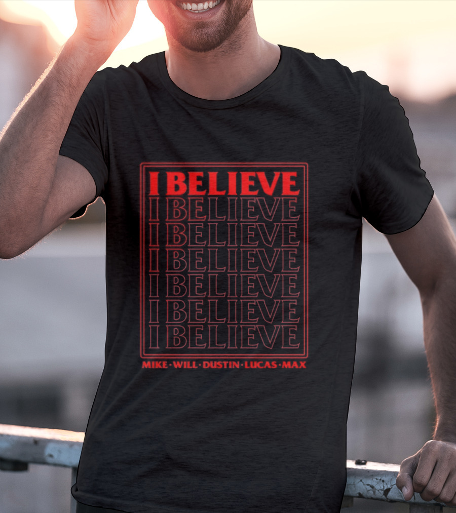 Stranger Things I Believe Mike Will Dustin Lucas Max Eleven Eleven Eleven Eleven T-Shirt