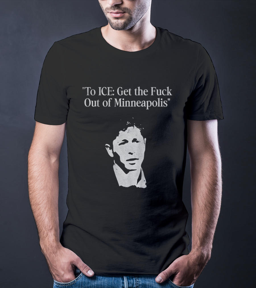 To ICE Get The Fuck Out Of Minneapolis Mayor T-Shirt