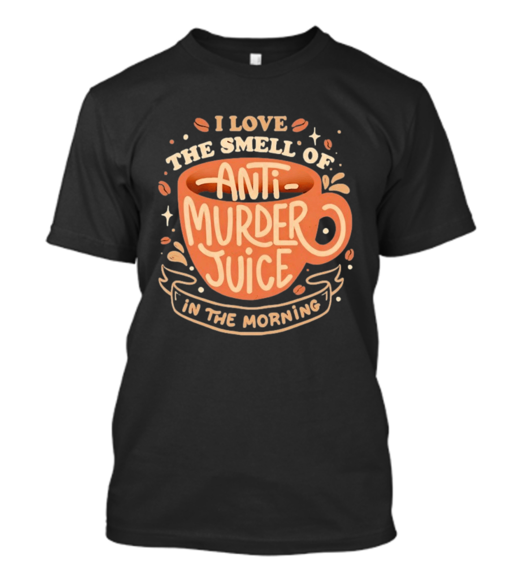 The Smell Of Anti Murder Juice Coffee Humor Morning T-Shirt