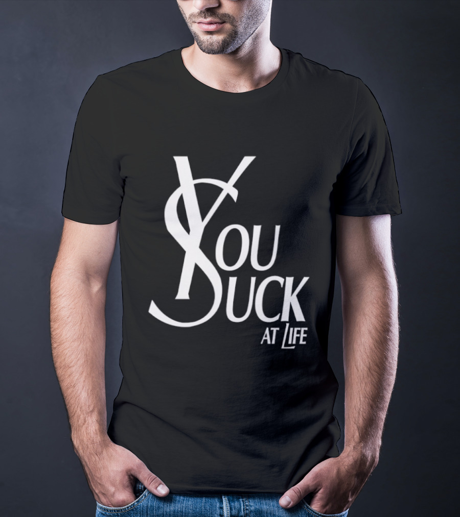 You Suck At Life Fashion T-Shirt