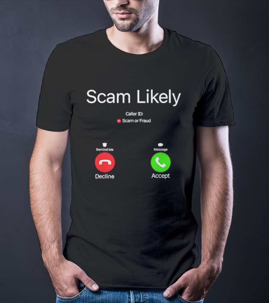 Scam Likely Caller ID Scam Or Fraud Decline Or Accept T-Shirt
