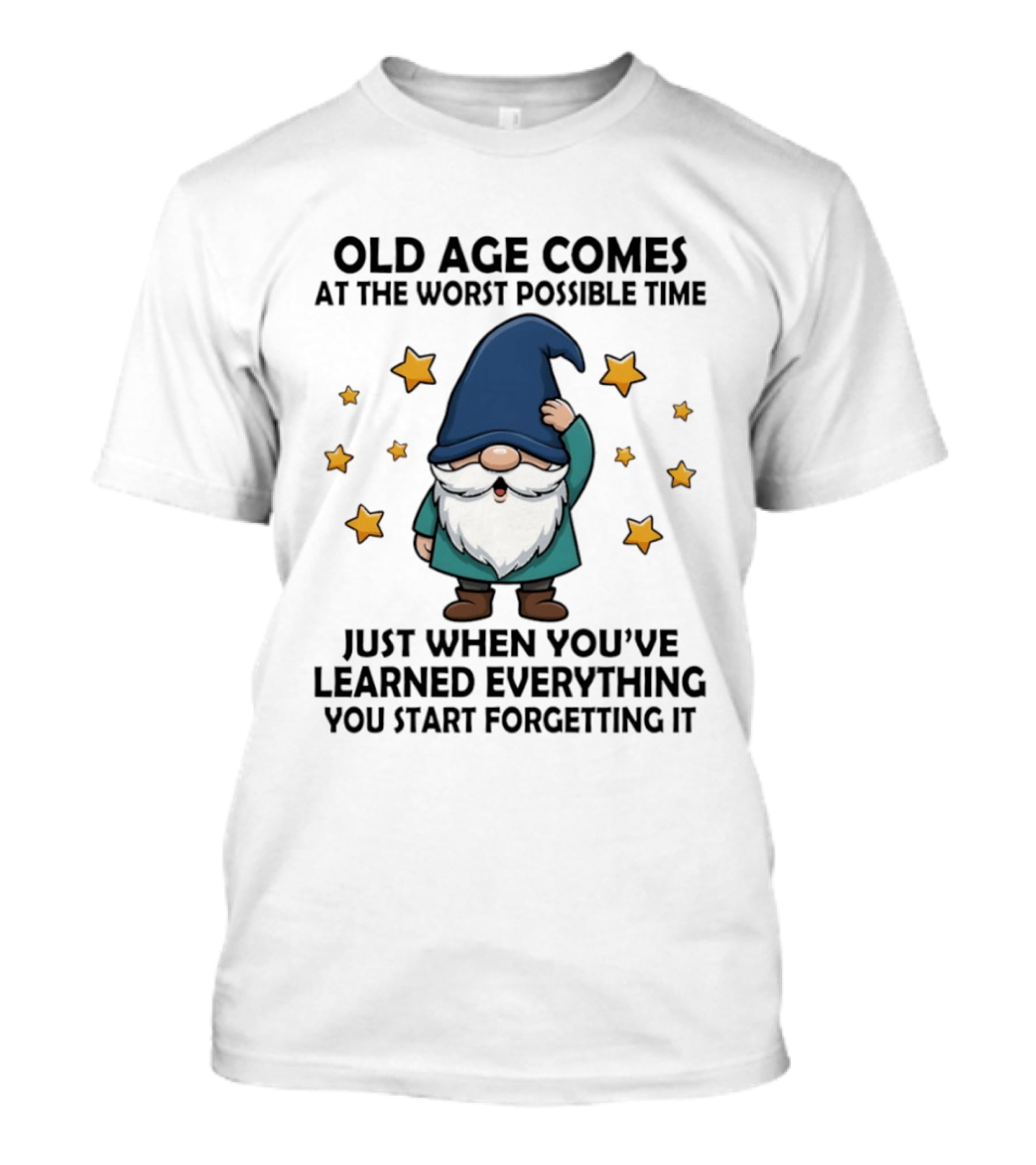 Old Age Comes At The Worst Possible Time Funny Gnome Wisdom Forgetting Everything T-Shirt