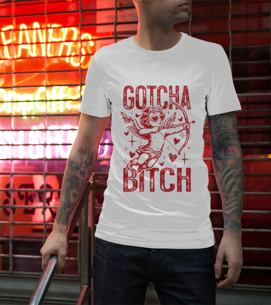 Gotcha Bitch Funny Valentines Day Cupid Bow Arrow Hearts T-Shirt