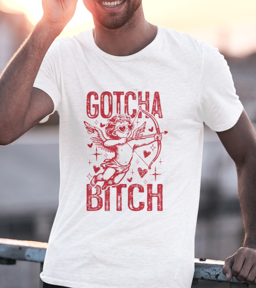 Gotcha Bitch Funny Valentines Day Cupid Bow Arrow Hearts T-Shirt