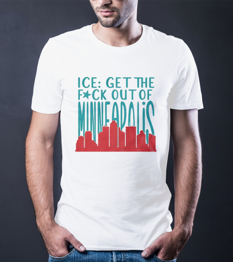 Minnesota ICE Get The F*ck Out Of Minneapolis Protest Skyline T-Shirt