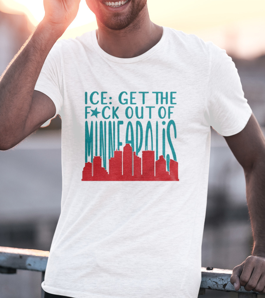 Minnesota ICE Get The F*ck Out Of Minneapolis Protest Skyline T-Shirt
