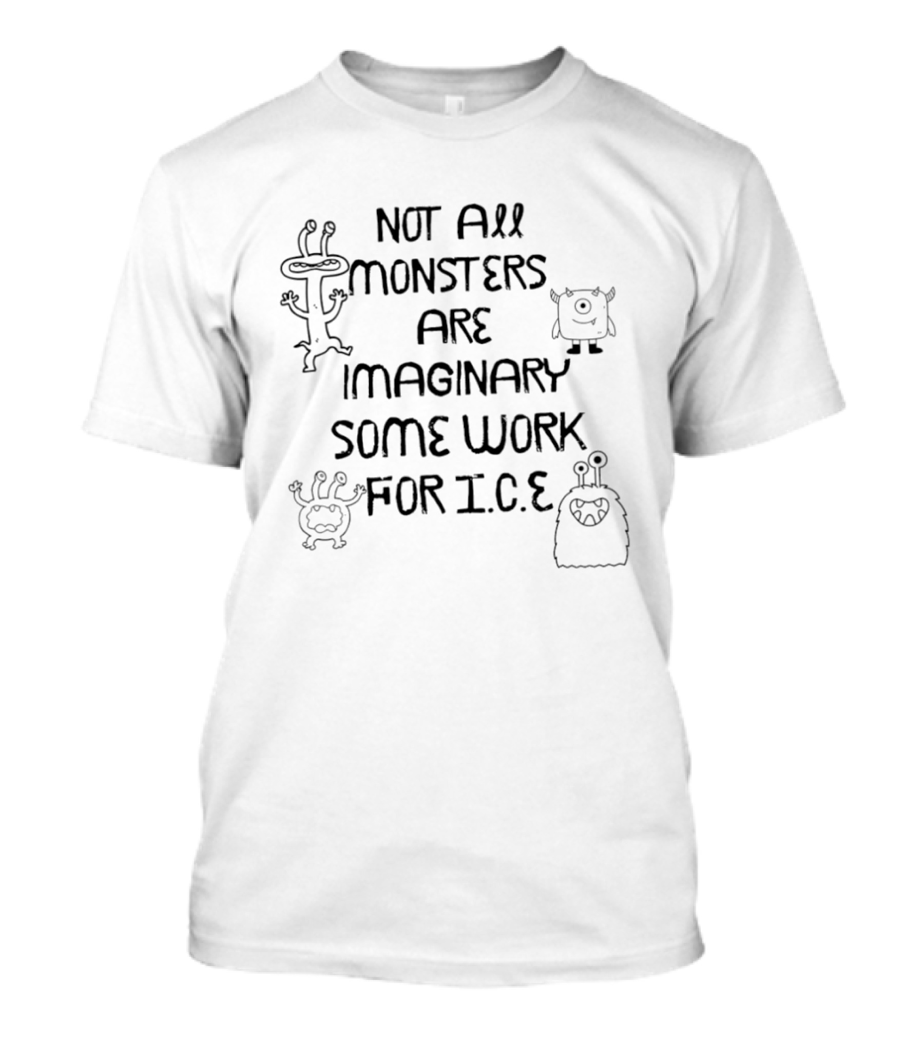Not All Monsters Are Imaginary Some Work For ICE Protest T-Shirt