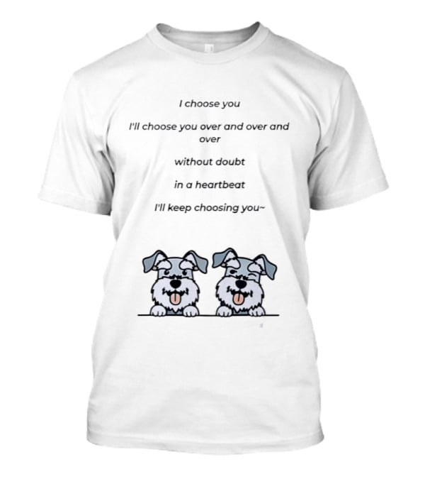 I Choose You Over And Over Without Doubt Heartbeat I'll Keep Choosing You Puppies T-Shirt