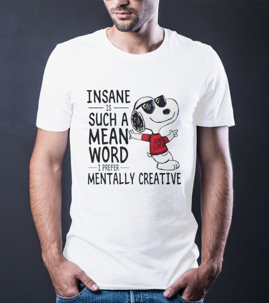 Snoopy Joe Cool Insane Is Such A Mean Word I Prefer Mentally Creative T-Shirt