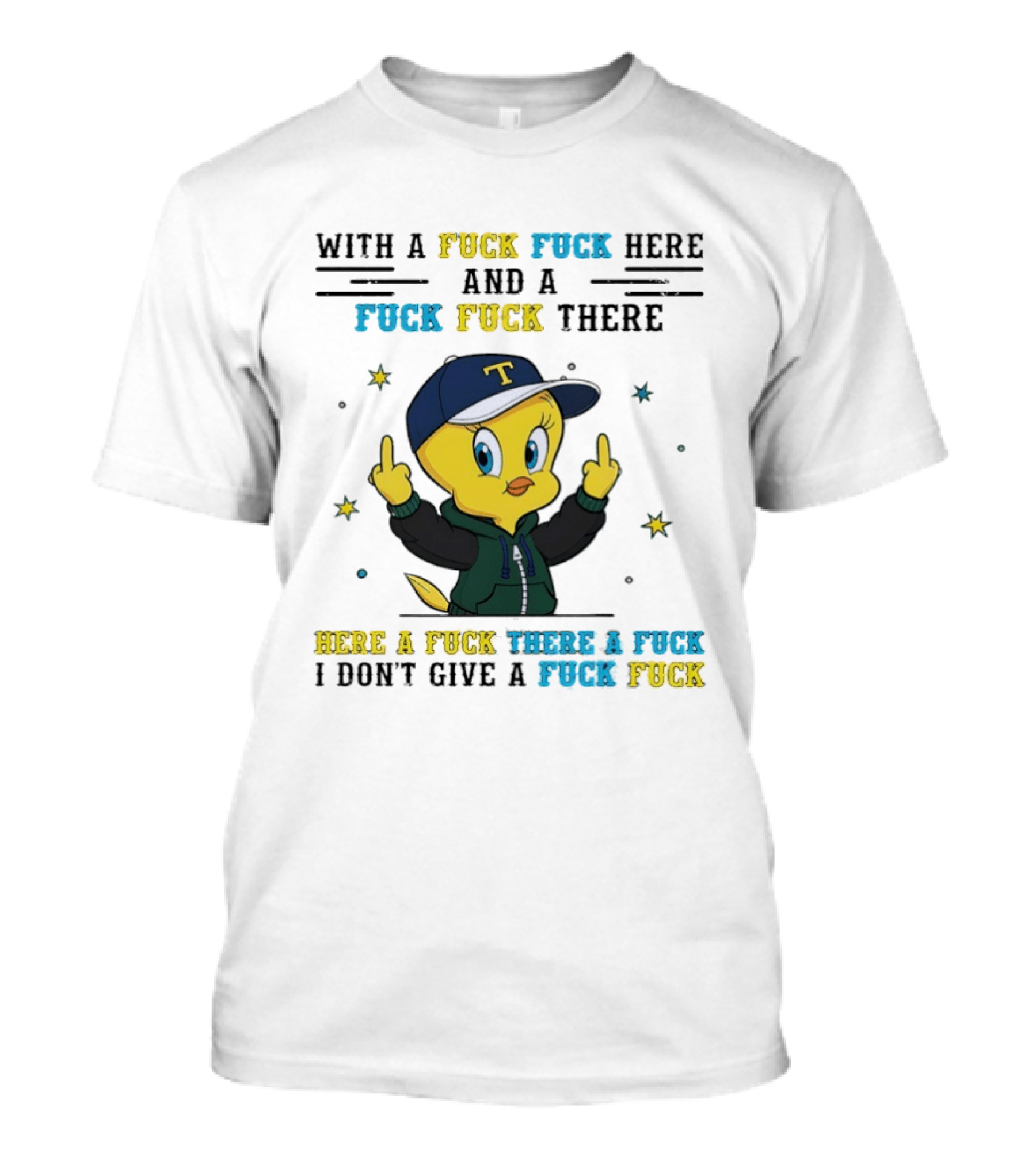 Tweety Bird With A Fuck Here And A Fuck There I Don't Give A Fuck T-Shirt