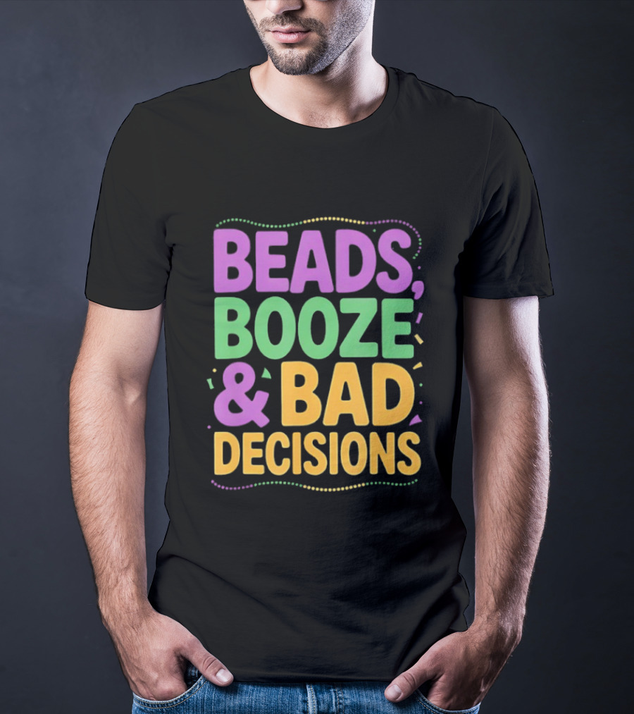 Mardi Gras Beads Booze Bad Decisions Party Fun T-Shirt