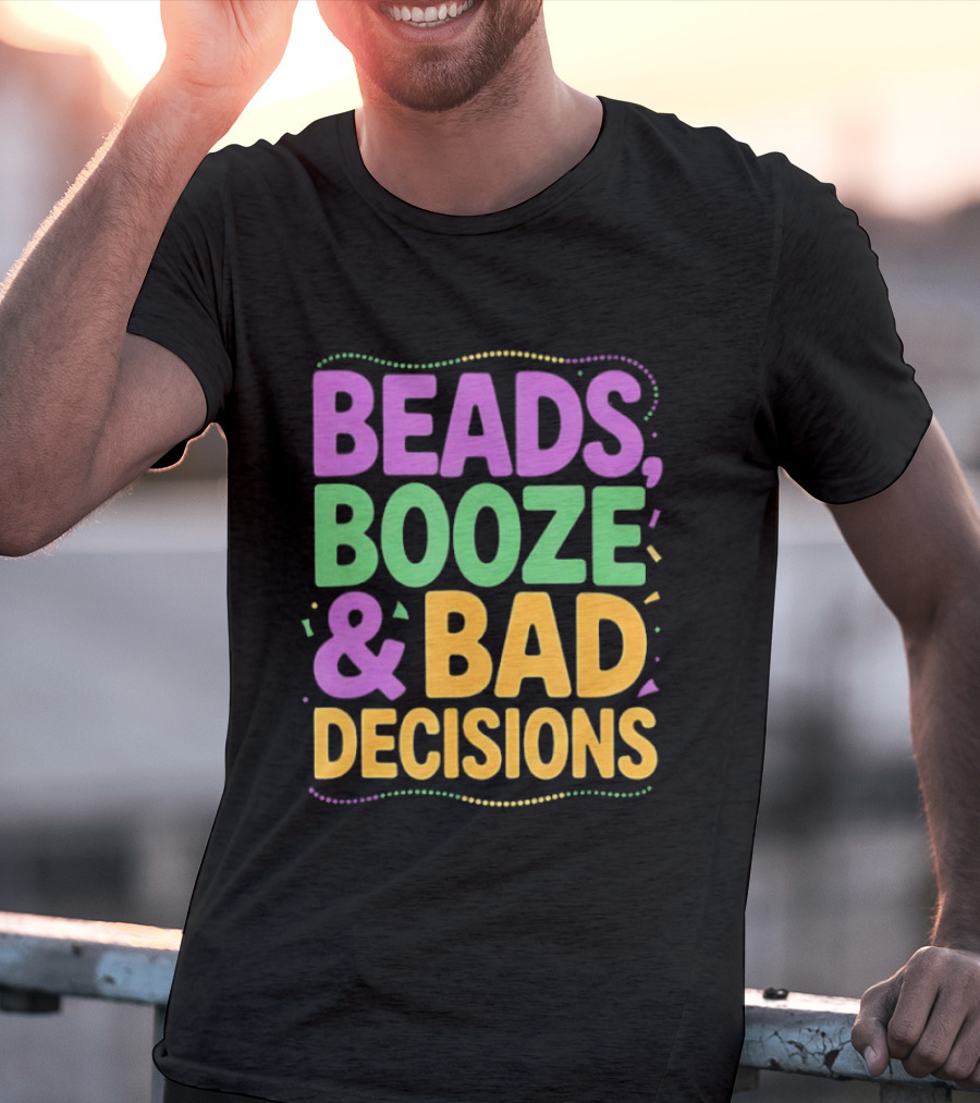 Mardi Gras Beads Booze Bad Decisions Party Fun T-Shirt