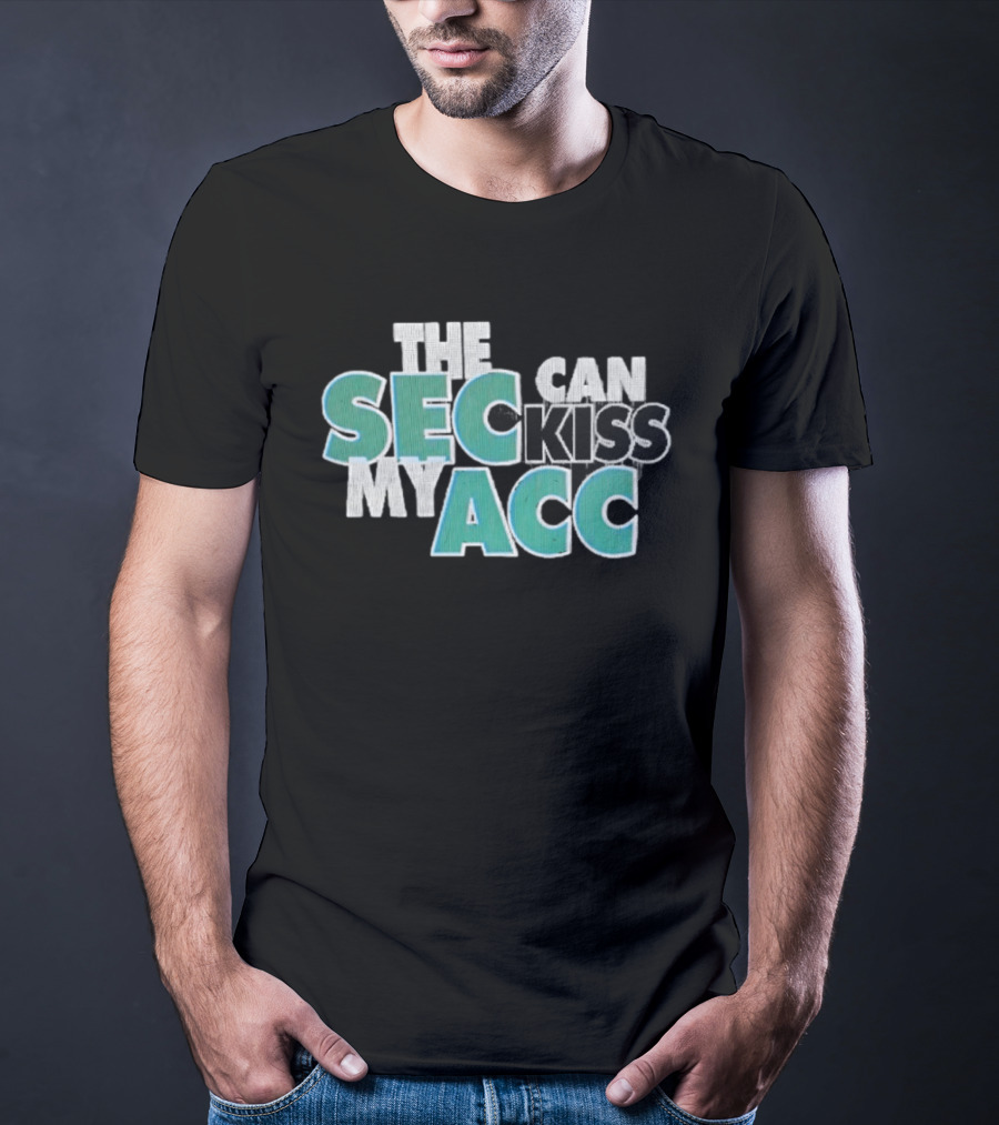 Miami Fans SEC Can Kiss My ACC T-Shirt