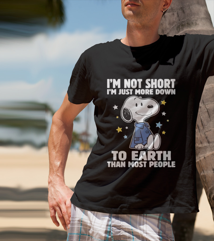Snoopy I'm Not Short I'm Just More Down To Earth Than Most People Peanuts Character Fun T-Shirt