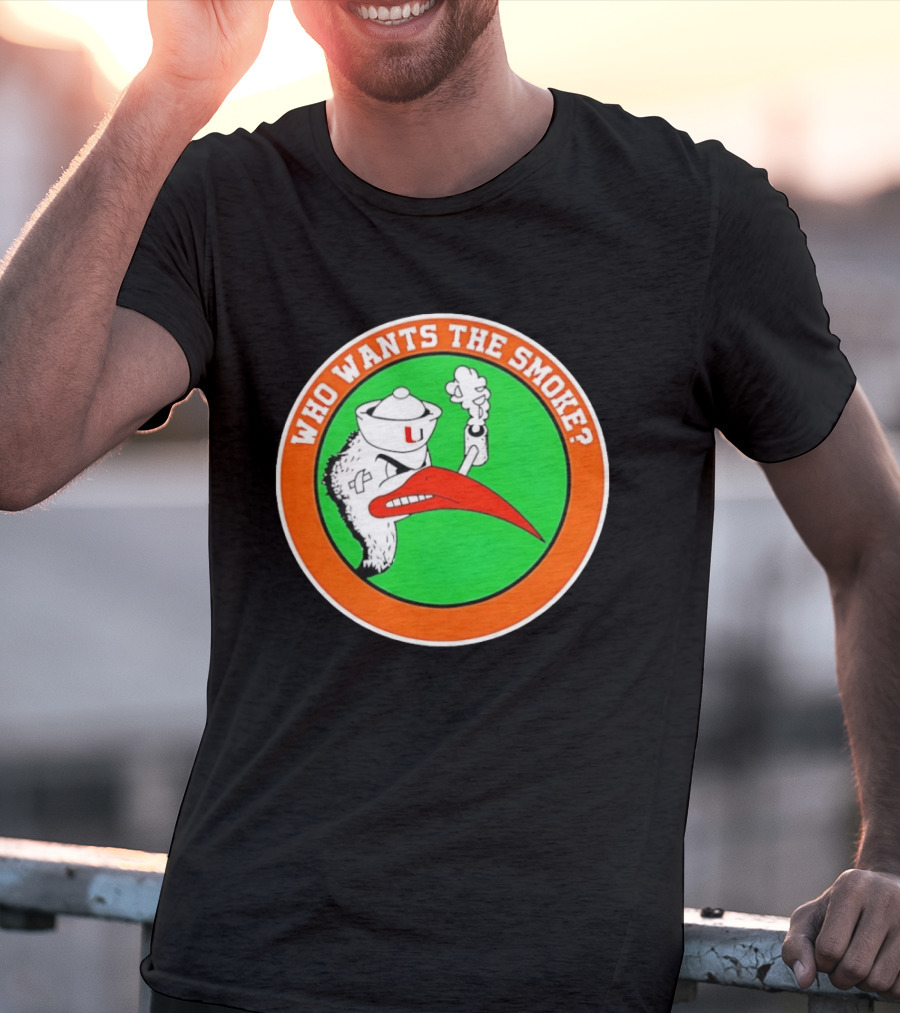 Who Wants The Smoke Miami Hurricanes Mascot U T-Shirt