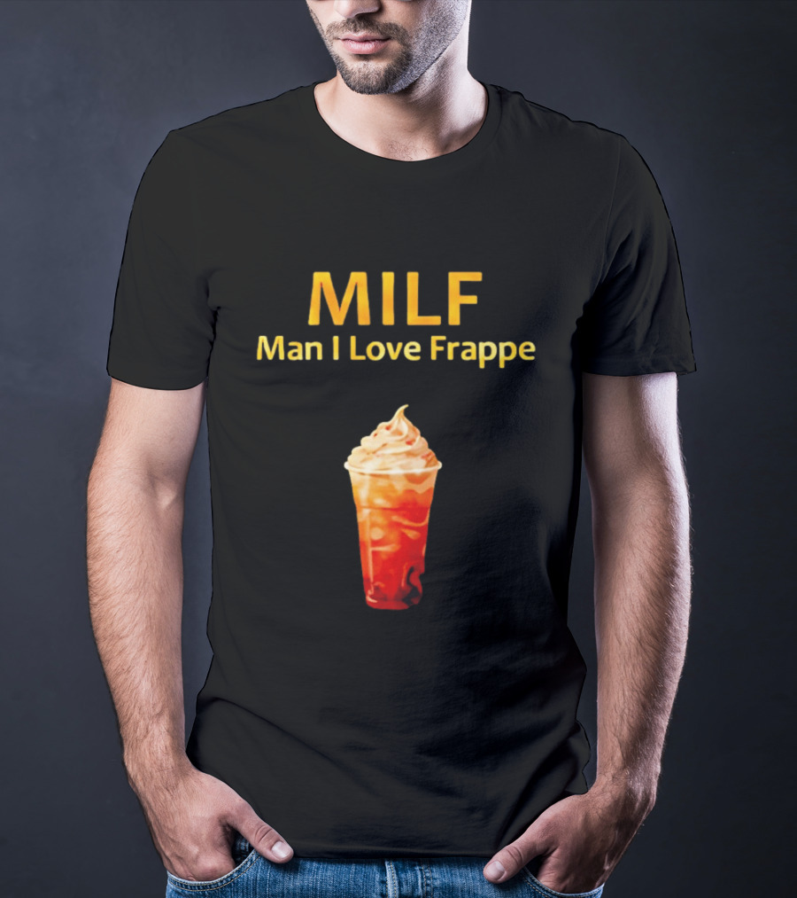 MILF Man I Love Frappe Coffee Humor Beverage T-Shirt