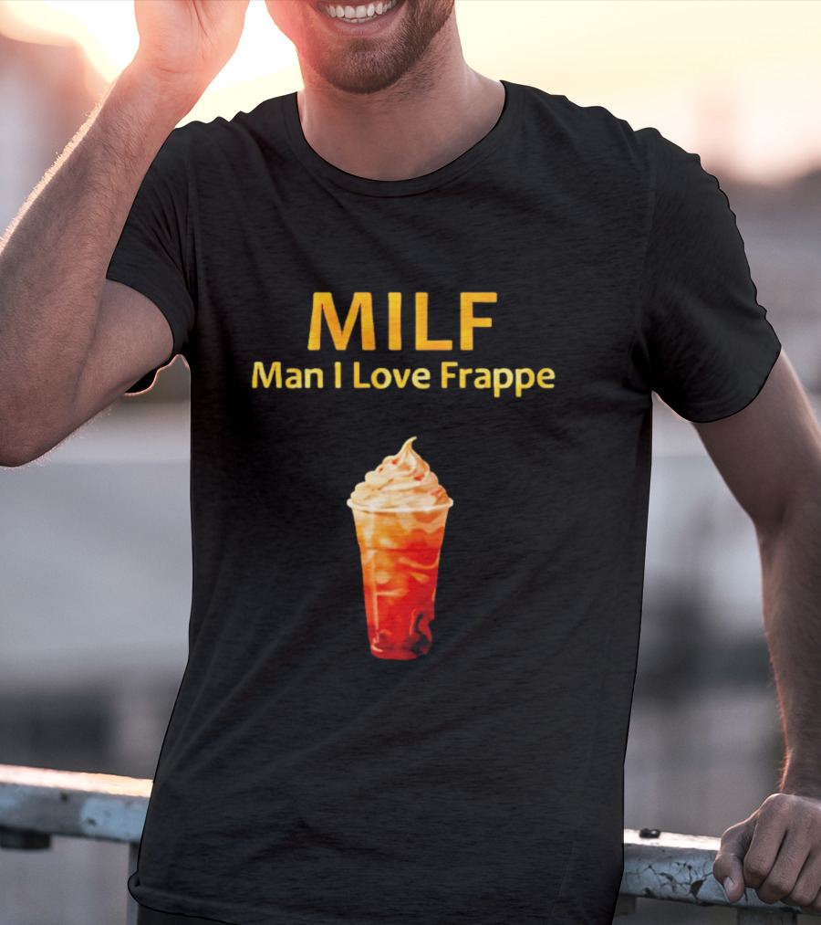 MILF Man I Love Frappe Coffee Humor Beverage T-Shirt