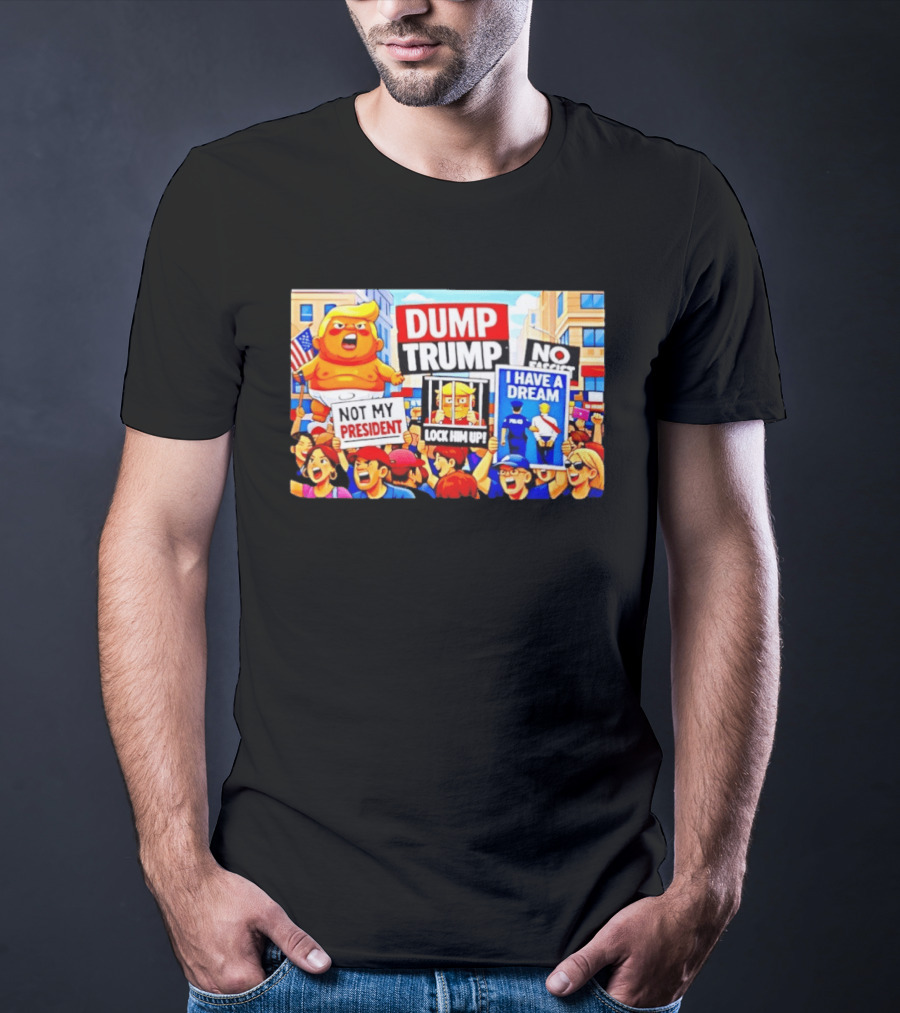 Not My President Dump Trump Lock Him Up I Have A Dream Protest Signs T-Shirt