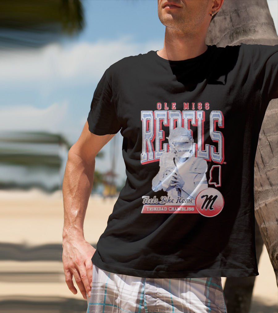 Ole Miss Rebels Trinidad Chambliss Feels Like Home Football Spirit T-Shirt