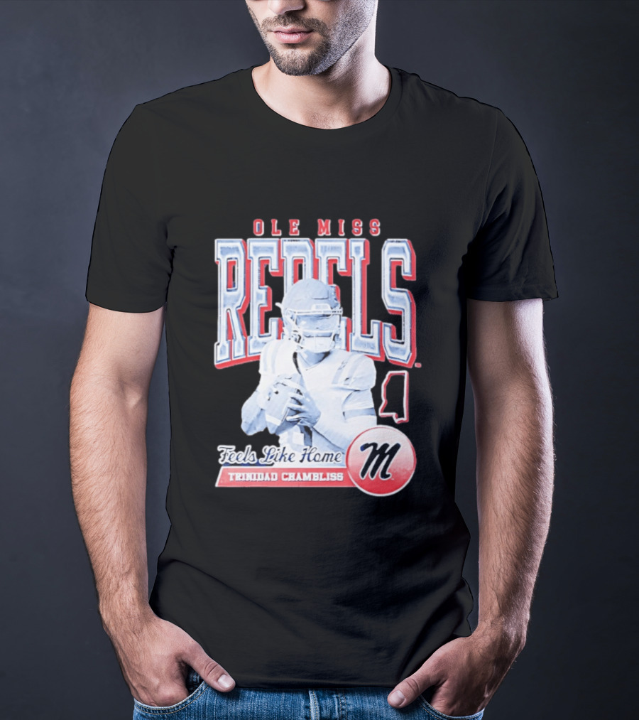 Ole Miss Rebels Trinidad Chambliss Feels Like Home Football Spirit T-Shirt