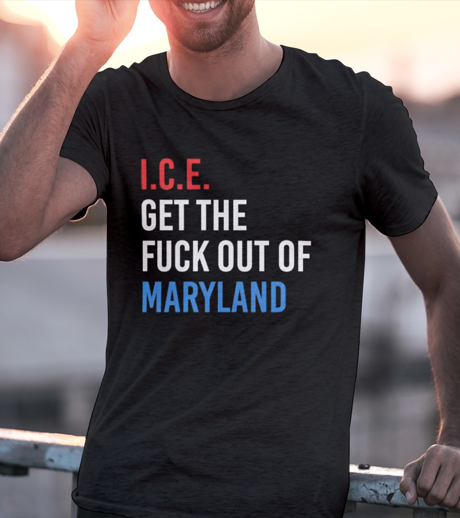 I.C.E. Get The Fuck Out Of Maryland Bold T-Shirt