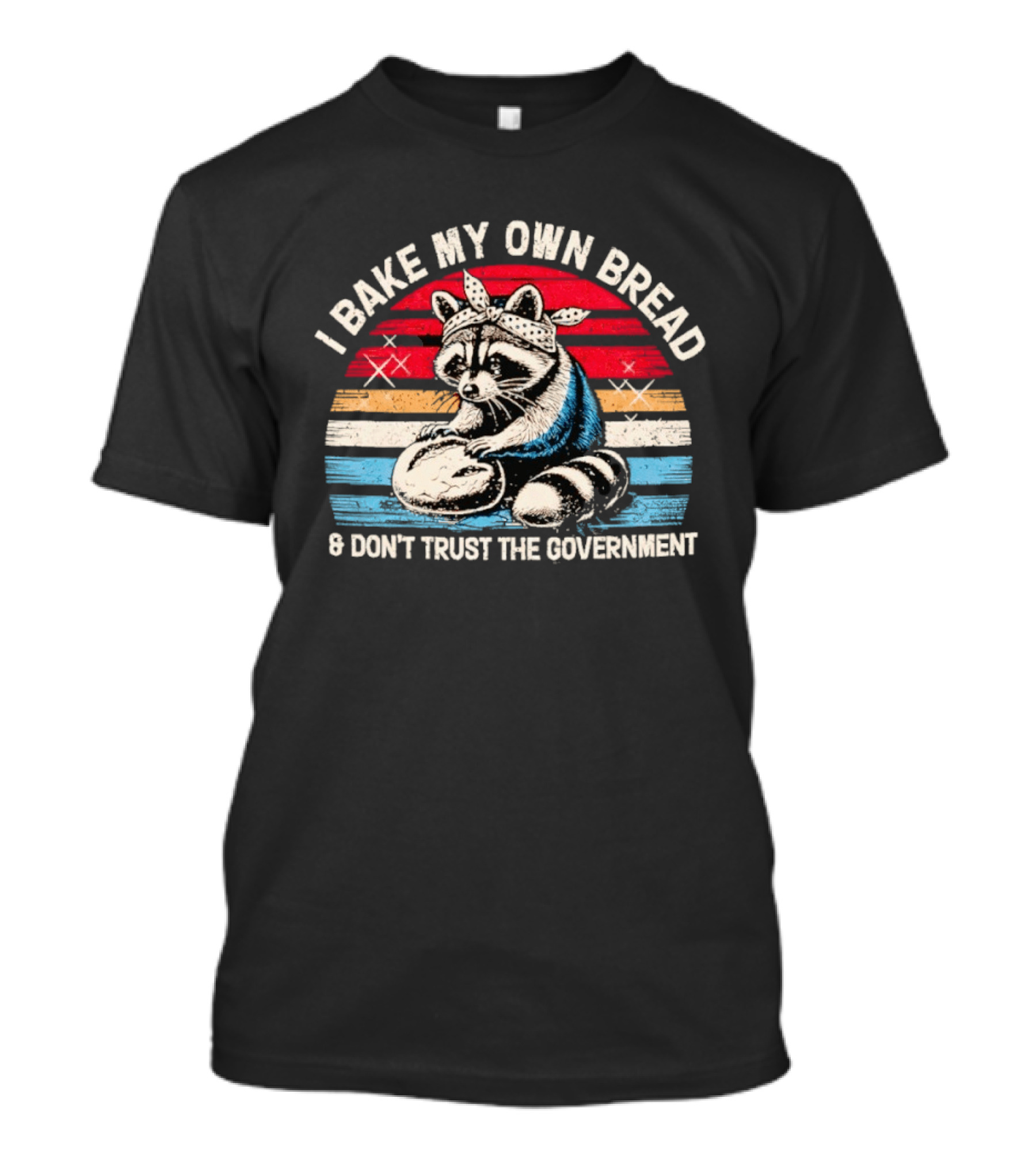 Raccoon Bandana I Bake My Own Bread Don't Trust The Government T-Shirt