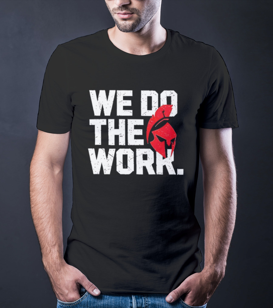 We Do The Work Spartan Helmet T-Shirt