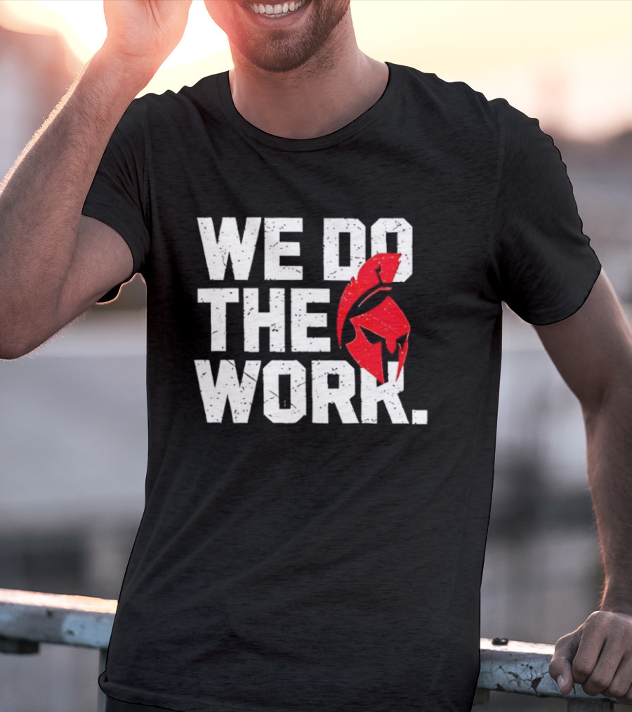 We Do The Work Spartan Helmet T-Shirt