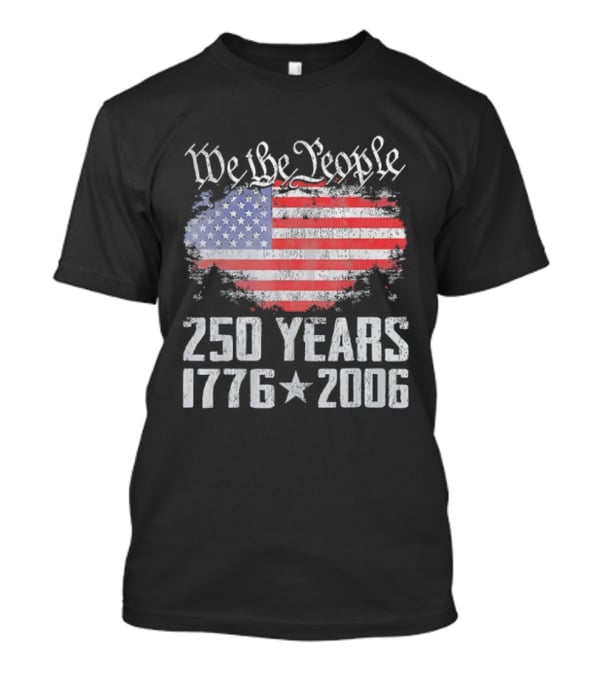 We The People 250 Years 1776 2006 American Flag T-Shirt
