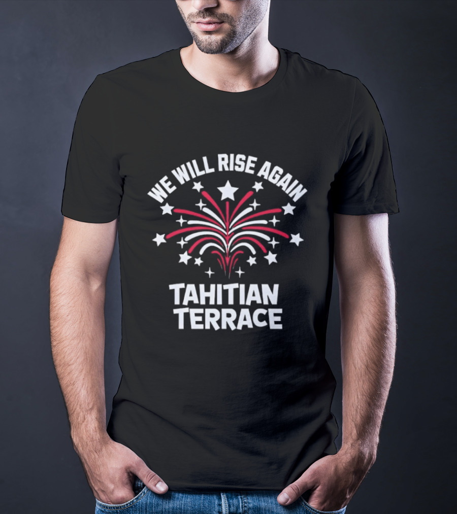 We Will Rise Again Tahitian Terrace Fireworks Stars T-Shirt