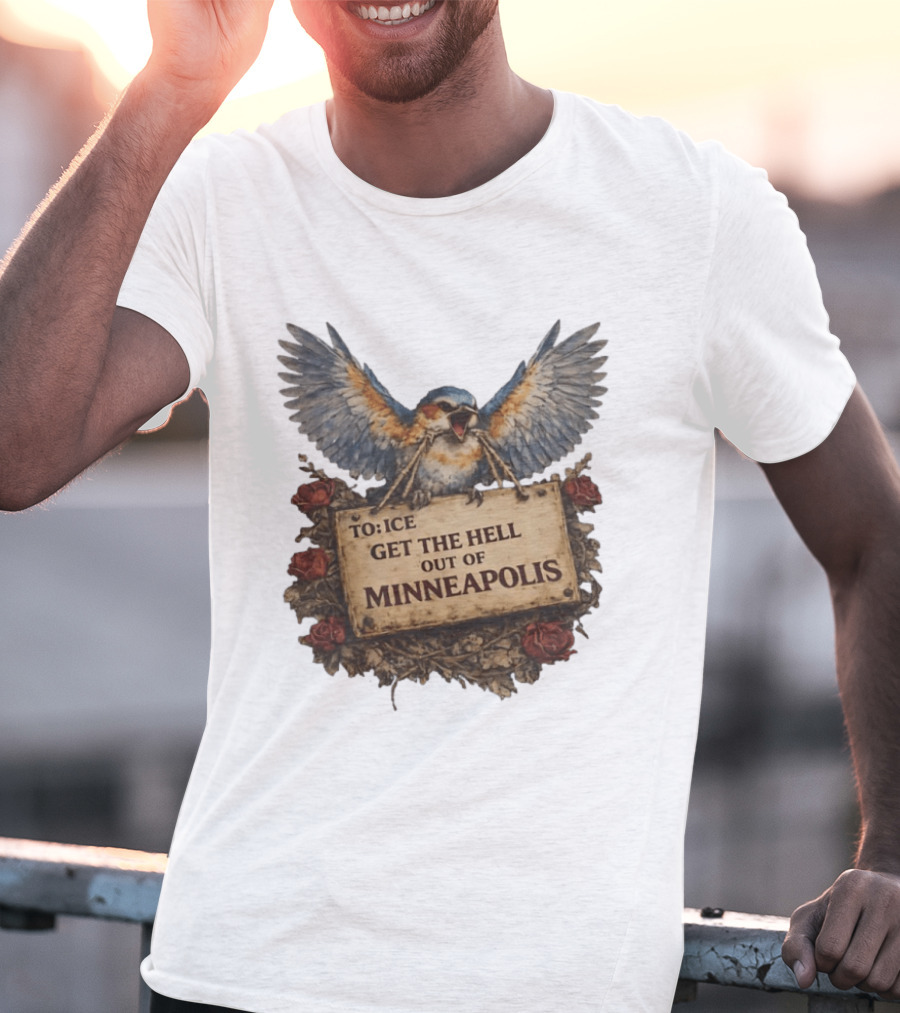 TO ICE Get The Hell Out Of Minneapolis Bird T-Shirt