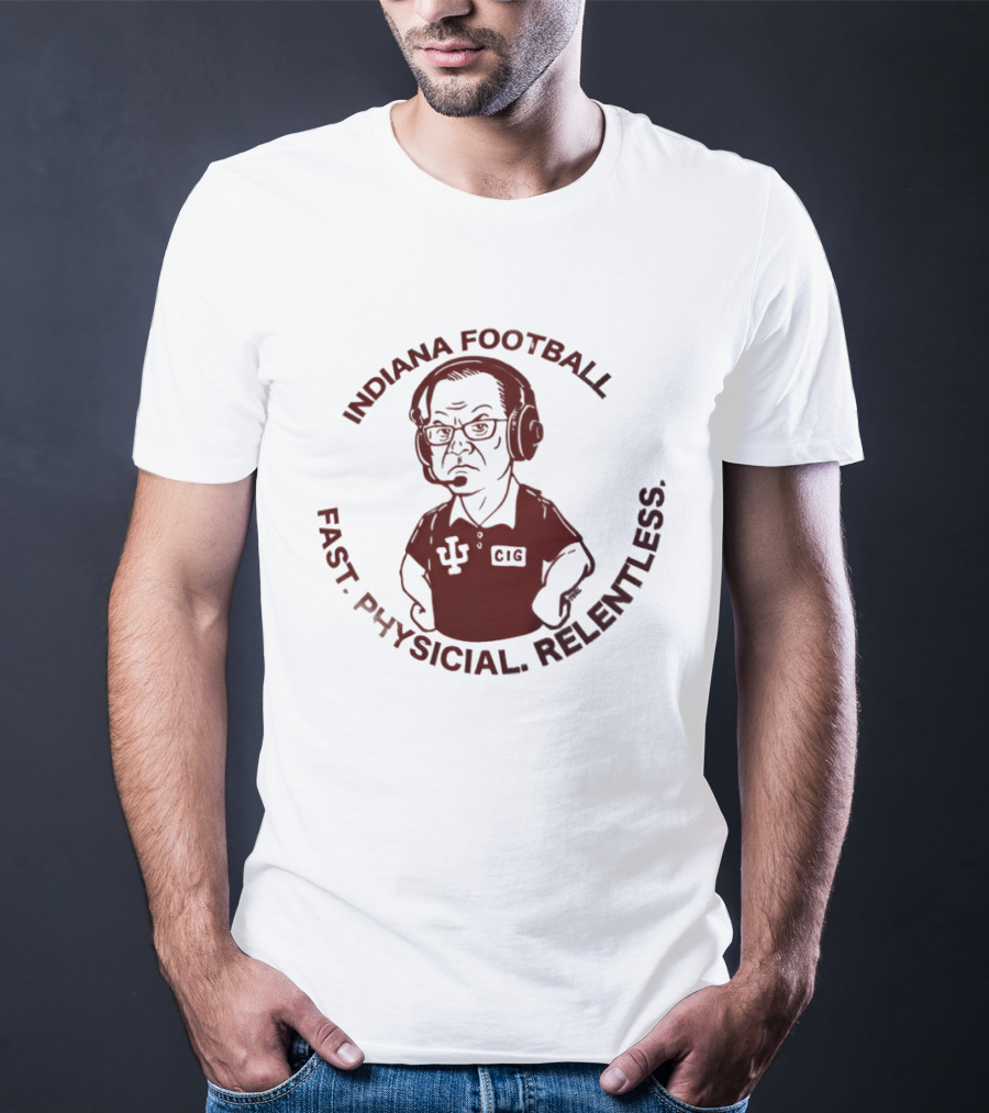 Indiana Football Fast Physical Relentless Curt Cignetti T-Shirt