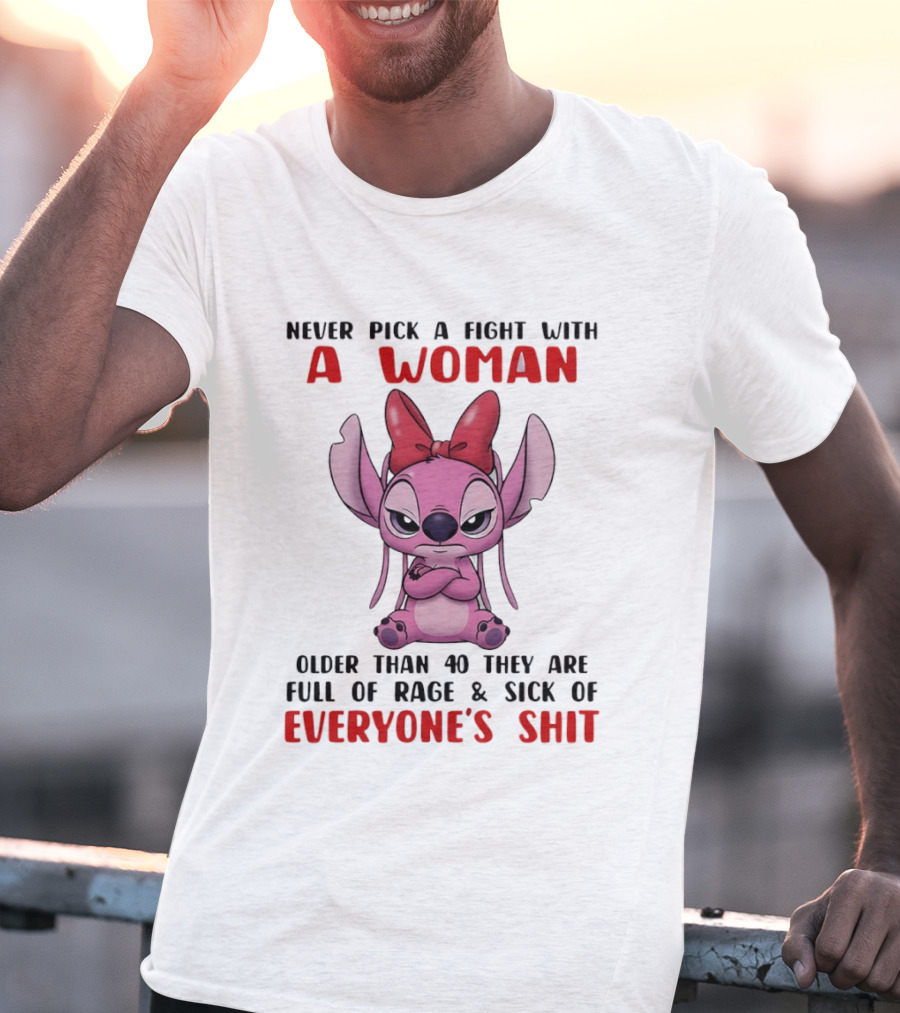 Never Pick A Fight With A Woman Older Than 40 They Are Full Of Rage Stitch T-Shirt