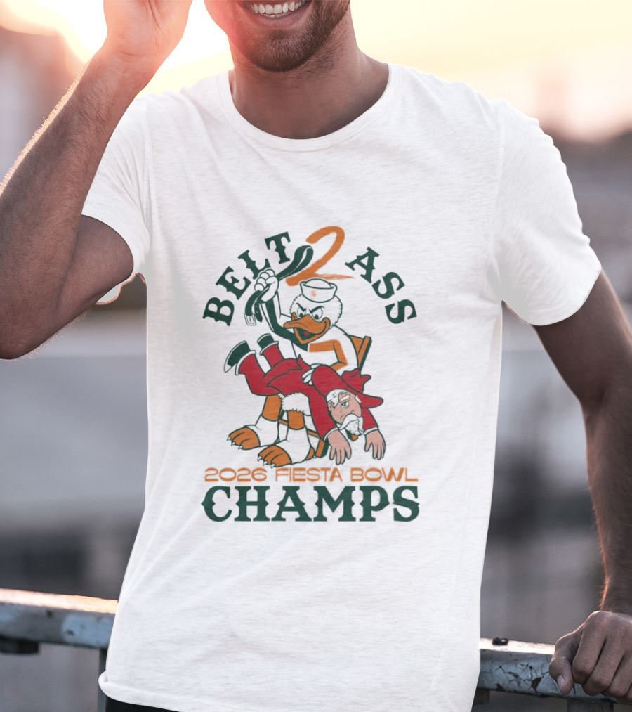 Belt 2 Ass 2026 Fiesta Bowl Champs Miami Hurricanes T-Shirt