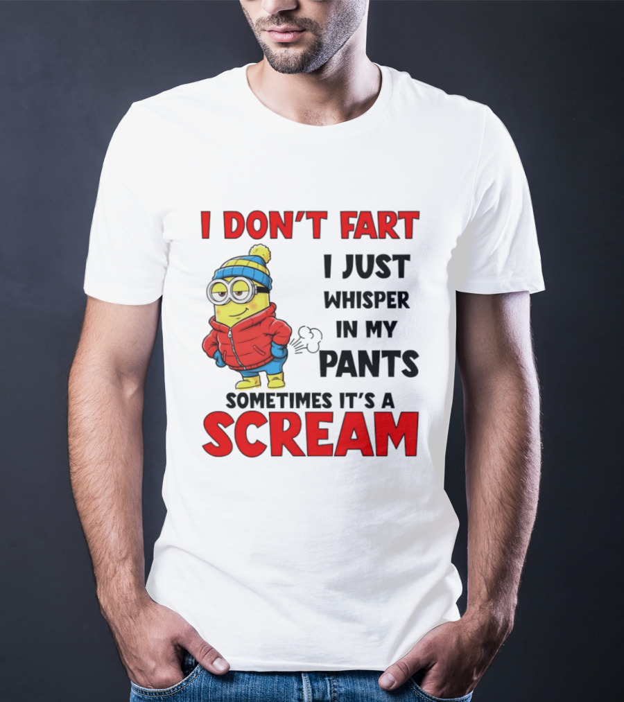 Minion I Don’t Fart I Just Whisper In My Pants Sometimes It’s A Scram T-Shirt