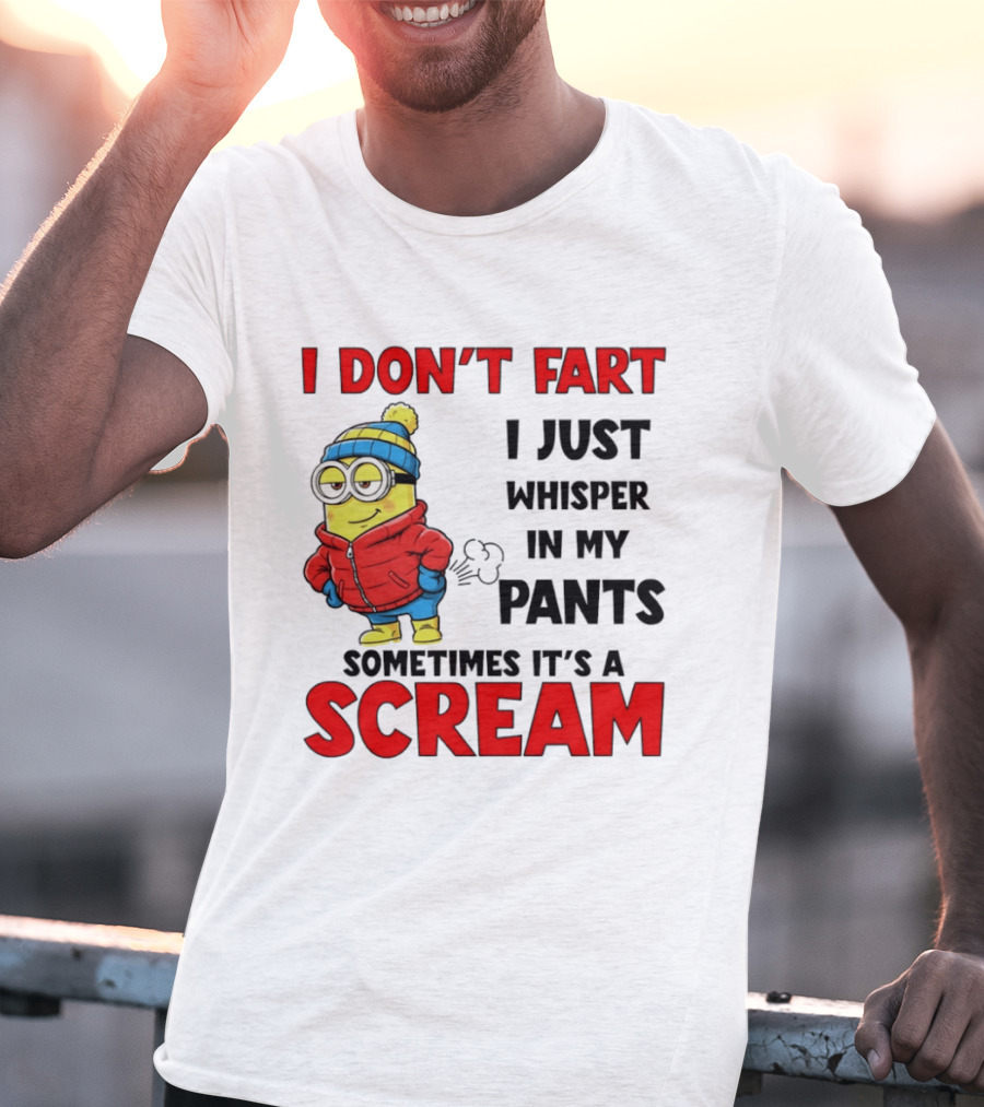 Minion I Don’t Fart I Just Whisper In My Pants Sometimes It’s A Scram T-Shirt