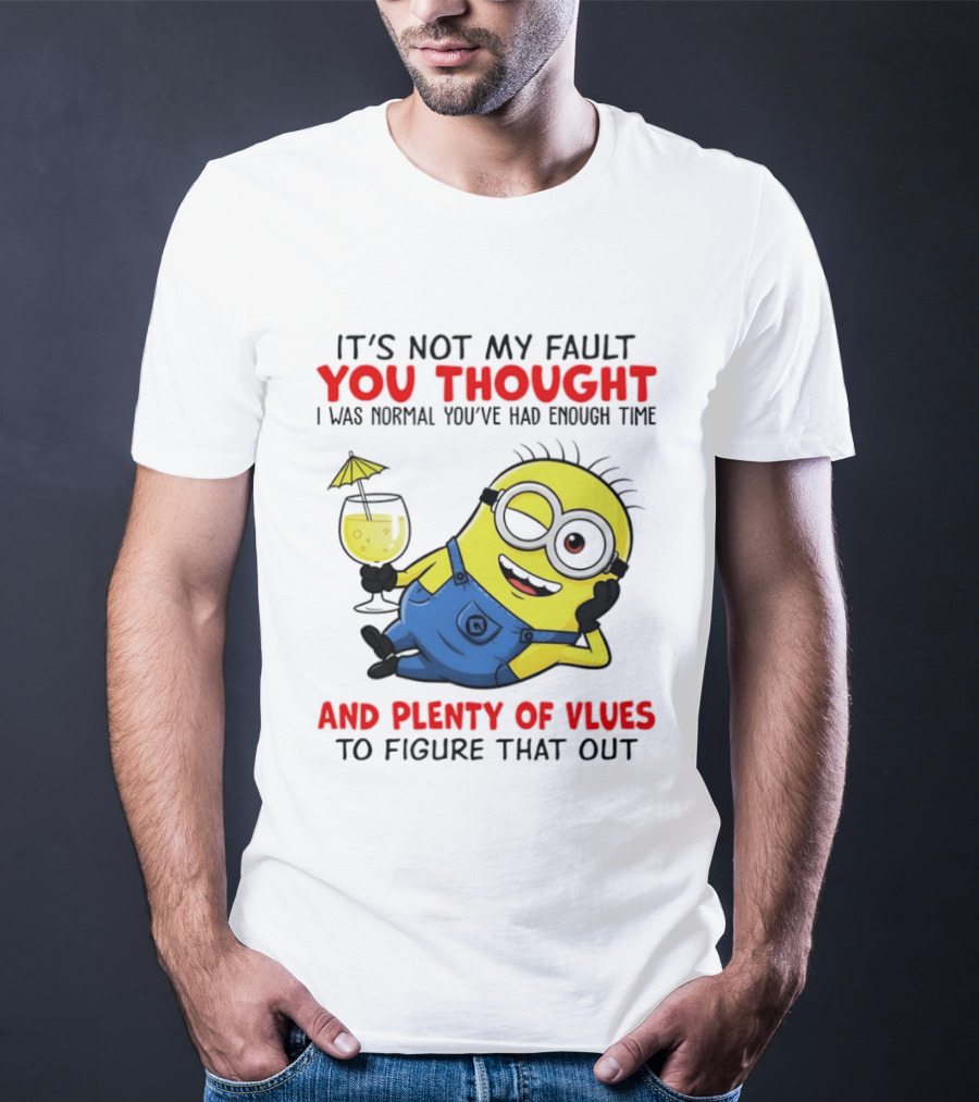 Minion It's Not My Fault You Thought I Was Normal Plenty Of Vlues T-Shirt