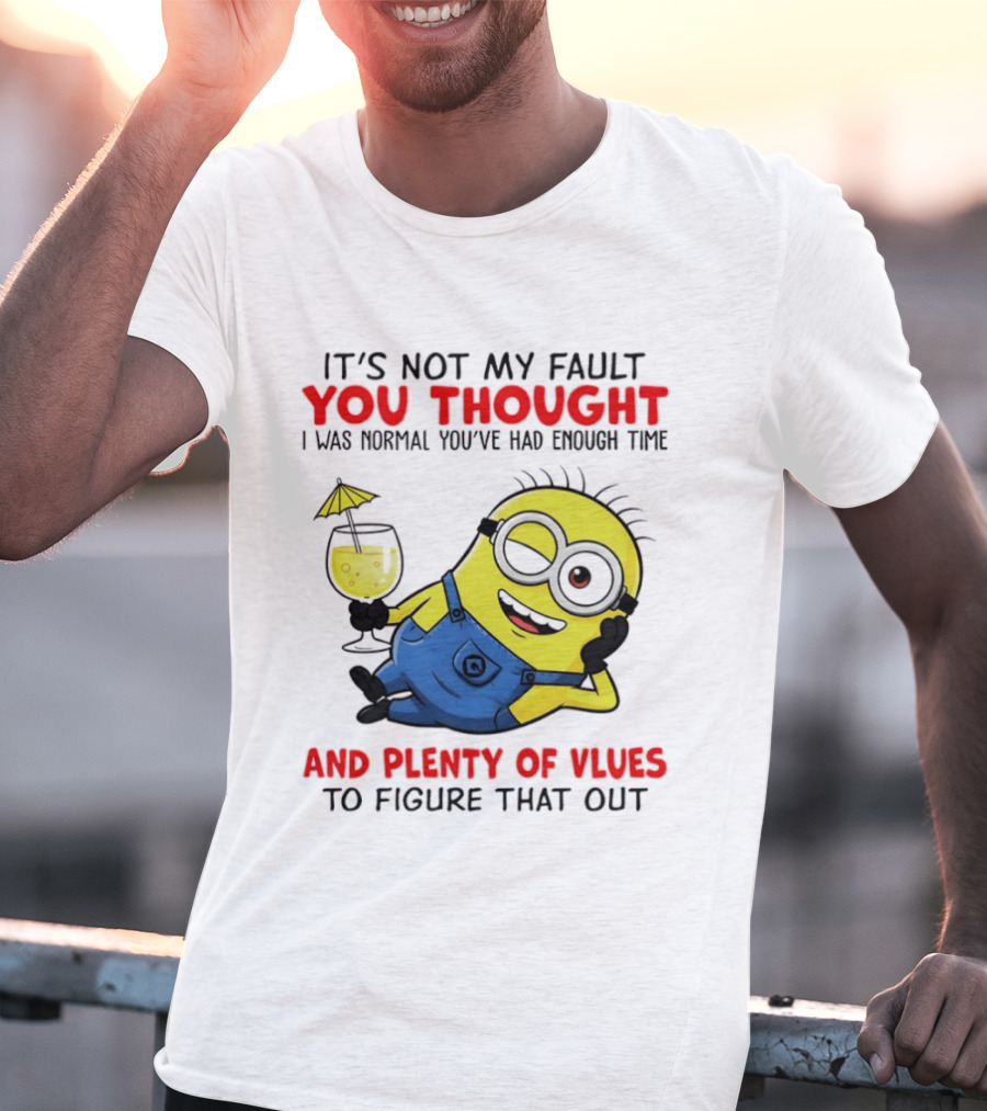 Minion It's Not My Fault You Thought I Was Normal Plenty Of Vlues T-Shirt