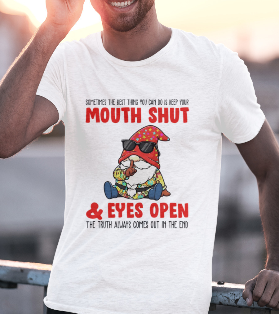 Gnome Keep Your Mouth Shut Eyes Open Truth Always Comes Out T-Shirt