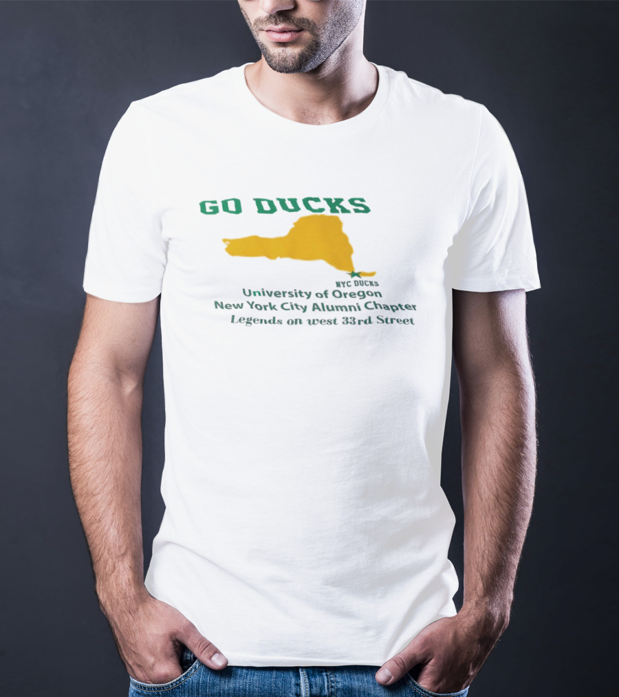 GO DUCKS University Of Oregon NYC Alumni Chapter Legends West 33rd Street T-Shirt